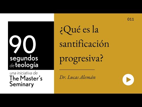 Dr. Lucas Alemán • ¿Qué es la santificación progresiva?