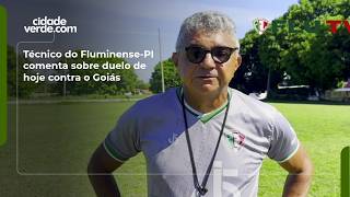Técnico do Fluminense-PI comenta sobre duelo de hoje contra o Goiás