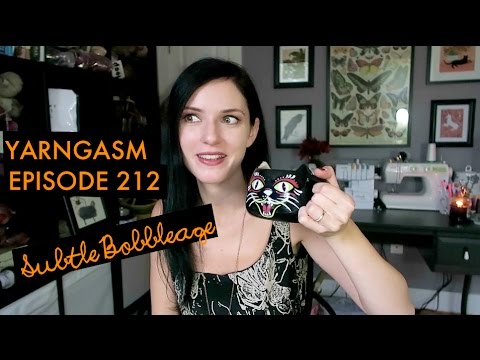 YARNGASM: Episode 212 - "Subtle Bobbleage"
