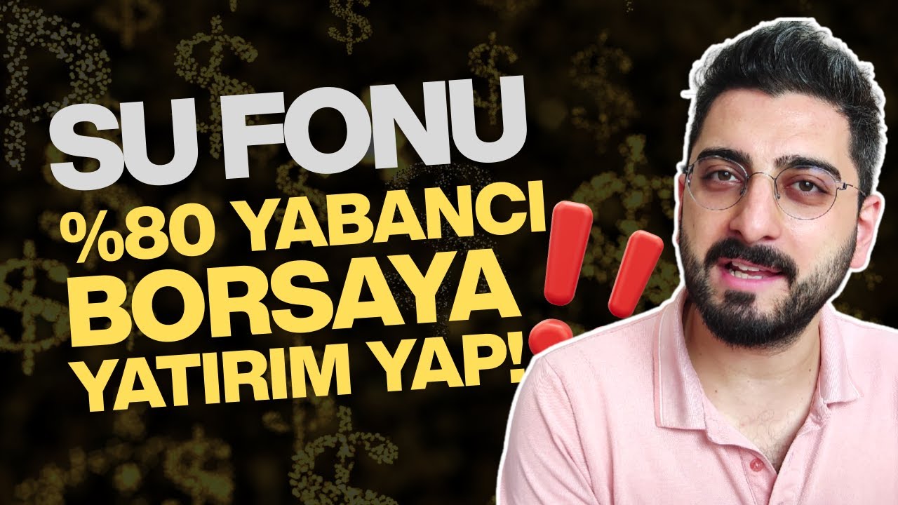 SU FONU! %80 YABANCI BORSAYA YATIRIM YAPIN!