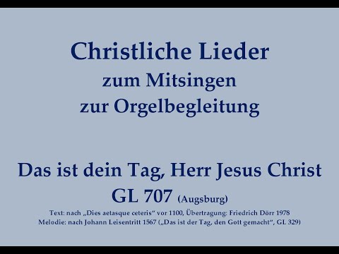 Das ist dein Tag, Herr Jesus Christ GL 707 (Augsb.) – Christliches Lied zum Mitsingen mit Orgelbegl.