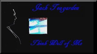 Jack Teagarden  - Think Well of Me