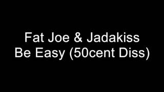Fat Joe & Jadakiss - Be Easy (50Cent Diss)