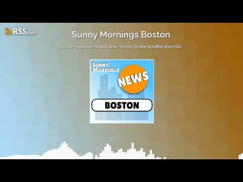 Newton-Wellesley Hospital Brain Tumors, Scottie Scheffler Wins PGA.