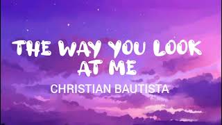 The way you look at me Christian Bautista...