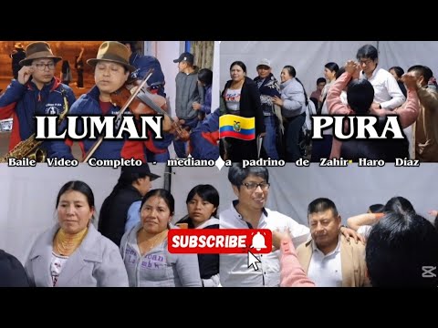 🌎 ILUMAN PURA 🇪🇨 BAILE VIDEO COMPLETO - MEDIANO A PADRINO DE ZAHIR HARO DIAZ 💯 2025