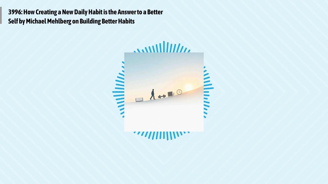 3996: How Creating a New Daily Habit is the Answer to a Better Self by Michael Mehlberg on...