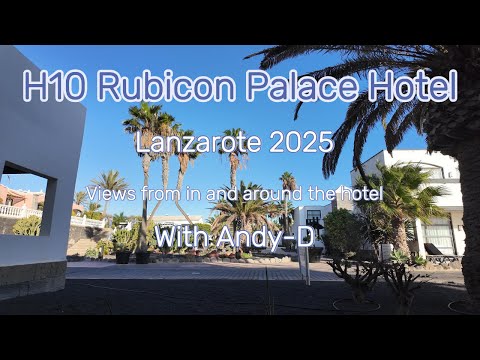 H10 Rubicon Palace Hotel Playa Blanca Lanzarote January 2025