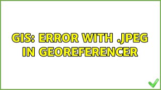 GIS: Error with .jpeg in Georeferencer