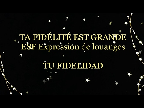 TA FIDÉLITÉ EST GRANDE-ESF Expression de louangesTU FIDELIDAD