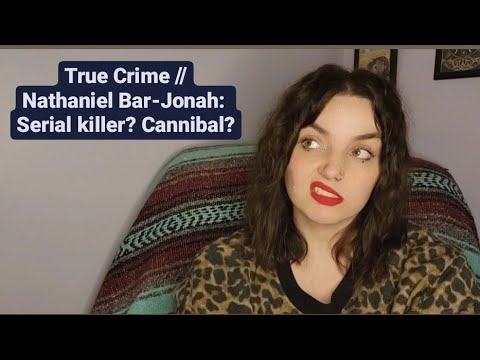 True Crime // Nathaniel Bar-Jonah, Potential Cannibal