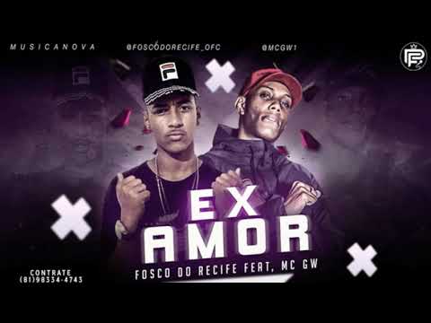 Fosco Do Recife Feat. MC GW - EX AMOR