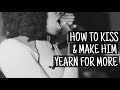 HOW TO KISS MAKE HIM YEARN FOR MORE