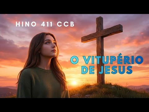 Hino 411 CCB - O Vitupério de Jesus