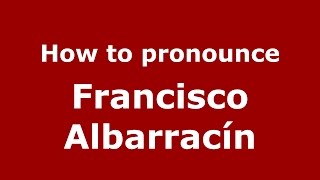 How to pronounce Francisco Albarracín