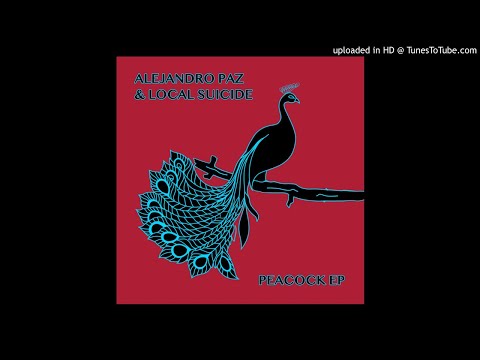 Alejandro Paz & Local Suicide - Peacock [Nein Records]