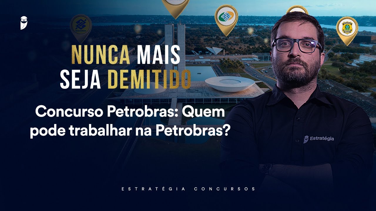 Concurso Petrobras: Quem pode trabalhar na Petrobras? - Nunca mais seja demitido