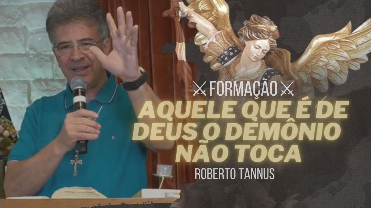Aquele que é de Deus o demônio não toca | Formação - Roberto Tannus
