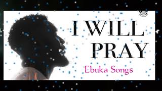 I will pray and Atmosphere of Jesus by Ebuka Songs | Soaking worship for Prayer
