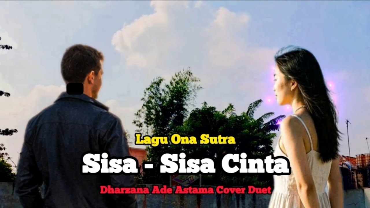Sisa Sisa Cinta - Dharzana Ade Astama Cover Duet Lagu H Ona Sutra