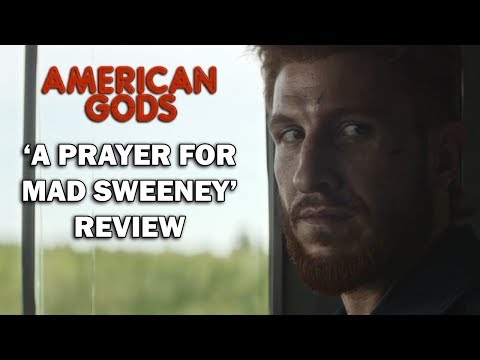 American Gods Season 1 Episode 7 Review - 'A PRAYER FOR MAD SWEENEY'