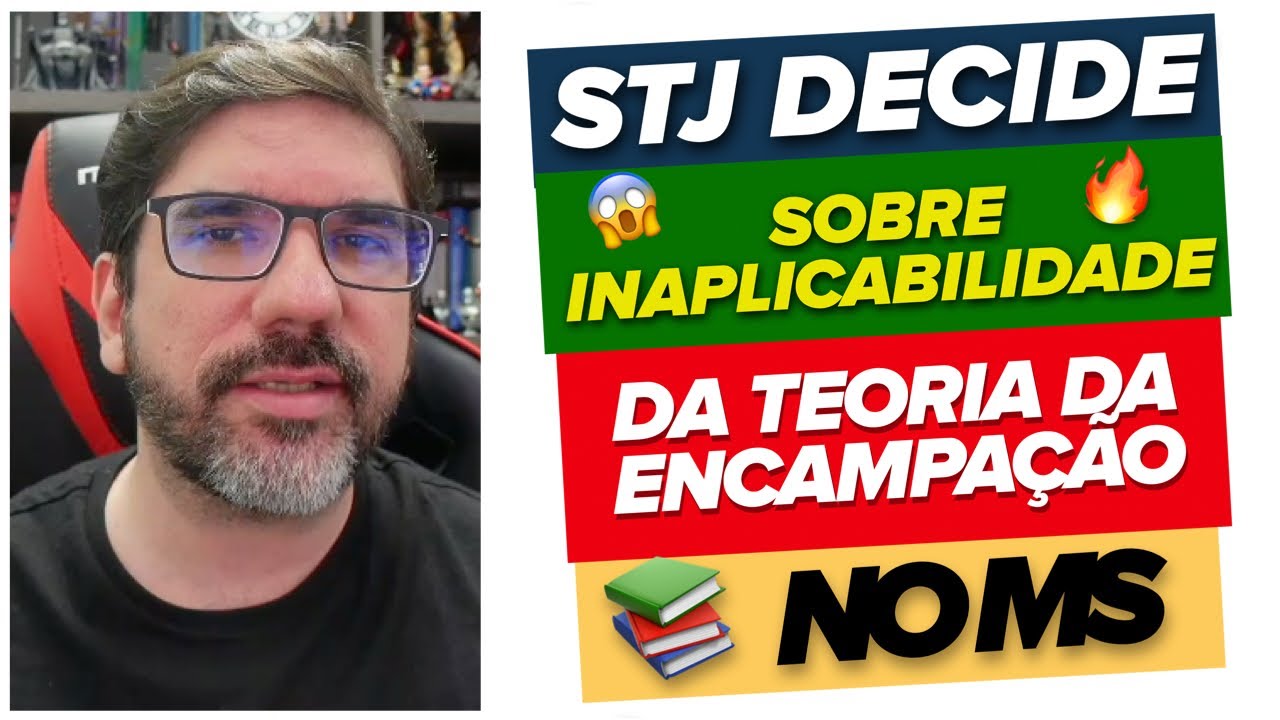 🔴😱 STJ DECIDE SOBRE INAPLICABILIDADE DA TEORIA DA ENCAMPAÇÃO 🔴