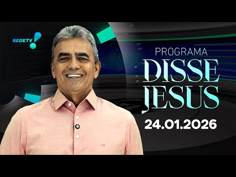 PROGRAMA DISSE JESUS - 24/01/2026