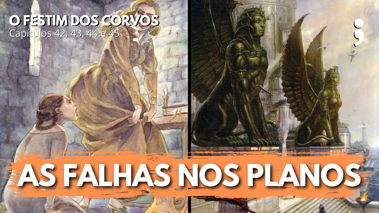 As falhas nos planos... | O Festim dos Corvos: capítulos 42, 43, 44 e 45 | CdC