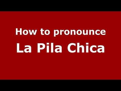 How to pronounce La Pila Chica (Mexico/Mexican Spanish) - PronounceNames.com