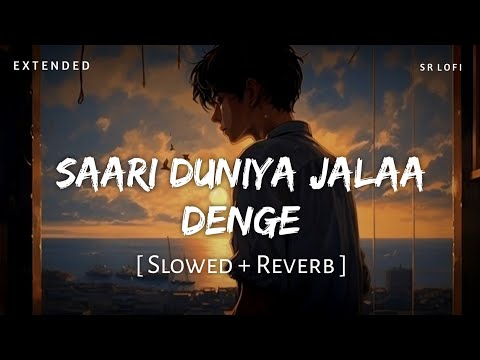 Saari Duniya Jalaa Denge Extended Full Song (Slowed + Reverb) | Jaani, B Praak | Animal | SR Lofi
