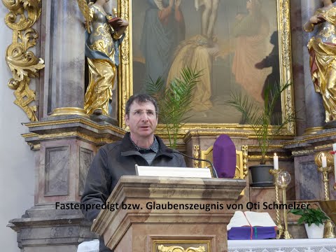 Fastenpredigt bzw. Glaubenszeugnis von Oti Schmelzer