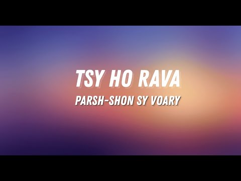 PARSHO SY VOARY - TSY HO RAVA (Paroles/Lyrics)