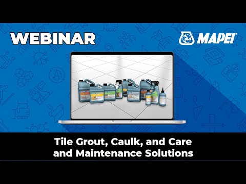 MAPEI Webinar: Tile Grout, Caulk, and Care and Maintenance Solutions