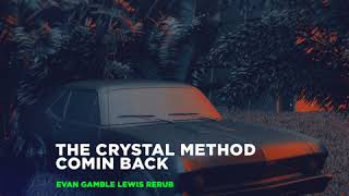 The Crystal Method - Comin&#39; Back (Evan Gamble Lewis Rerub)