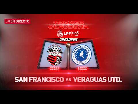 EN VIVO | LPF | San Francisco FC vs Veraguas United, jornada 12 del Clausura 2026