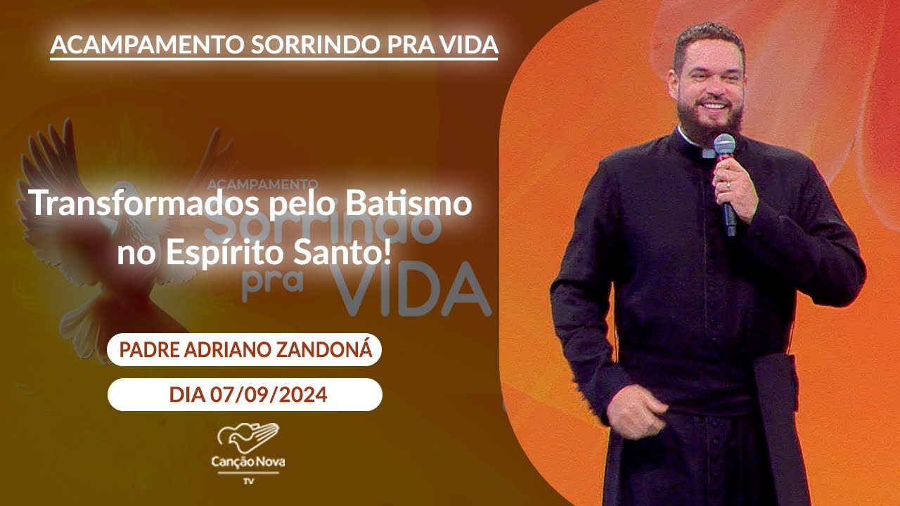Transformados pelo Batismo no Espírito Santo! - Padre Adriano Zandoná - 07/09/2024