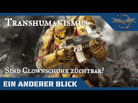 Ein anderer Blick auf Transhumanismus (Space Marines) - Warhammer 40K Hintergründe auf dem Prüfstand