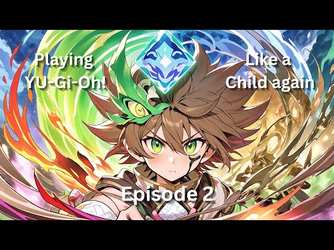 Playing Yu-Gi-Oh! like a child again - Episode 2