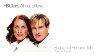 H &amp; Claire - All Out Of Love (Shanghai Surprise Mix)
