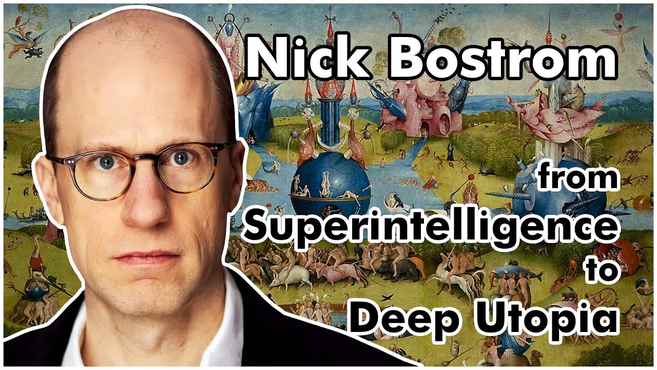 Nick Bostrom - From Superintelligence to Deep Utopia - Can We Create a Perfect Society?