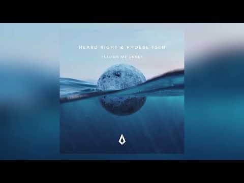 Heard Right & Phoebe Tsen - Pulling Me Under (Original Mix)