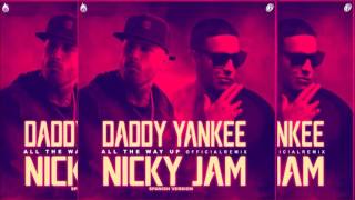 Daddy yankee ft Nicky Jam .-All The Way Up (spanish version)