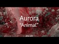 AURORA | “Animal” (lyrics) AURORA | “Animal” (lyrics)