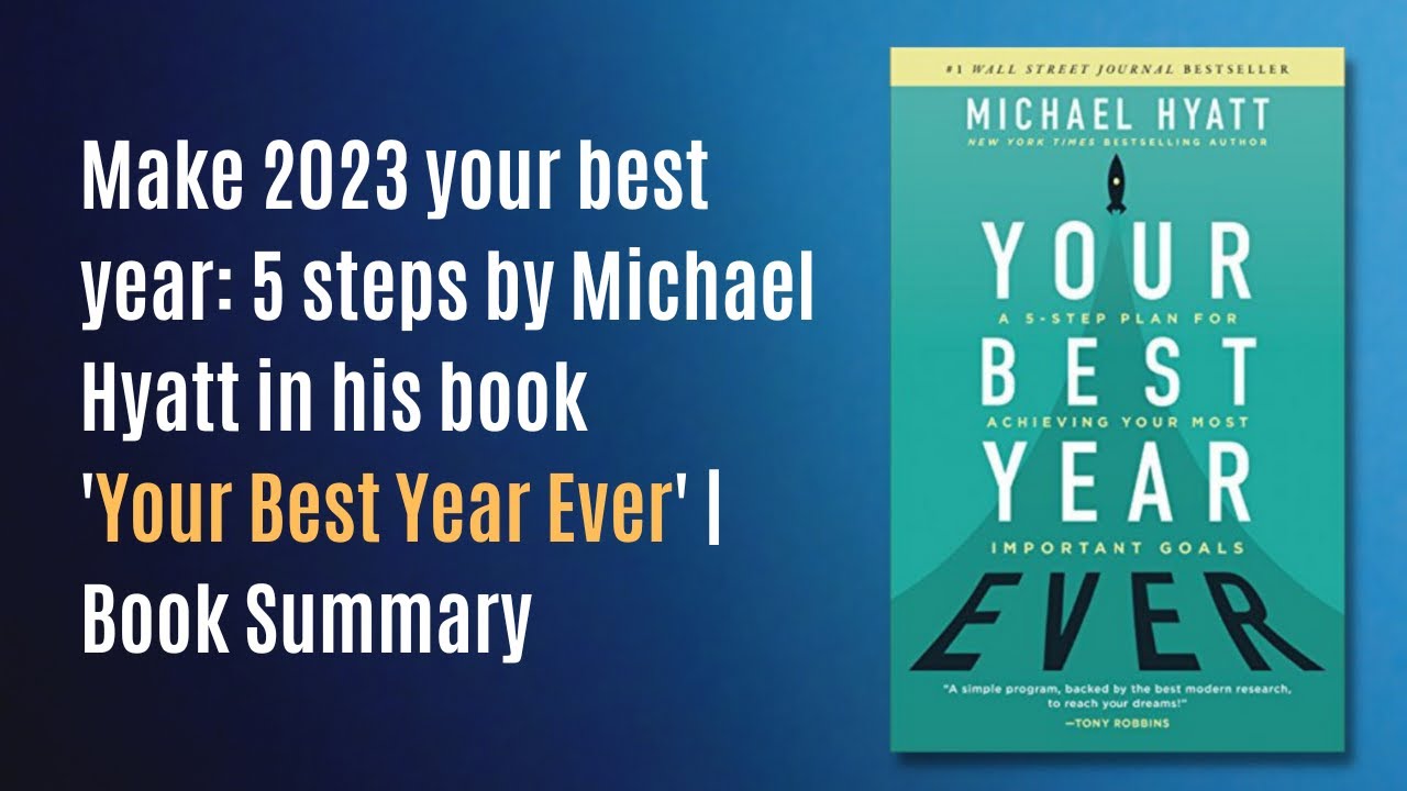 Make 2023 your best year: 5 steps by Michael Hyatt in his book 'Your Best Year Ever' | Book Summary