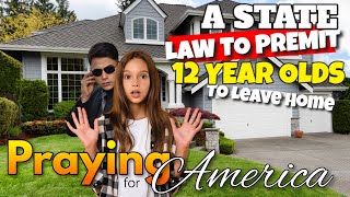 PFL-A State Law to Permit 12-Year-Olds To Leave Home! Praying for America - July 10, 2023