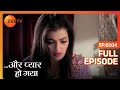 Aur Pyaar Ho Gaya Full Episode 204 Mishkat Varma Kanchi Singh Rajeev Singh Zee TV