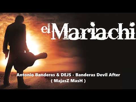 Antonio Banderas & DEJS - El Mariachi Devil After (MajasZ MasH)