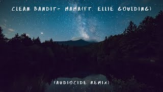 Clean Bandit- Mama (feat. Ellie Goulding) (AudioCide Remix)