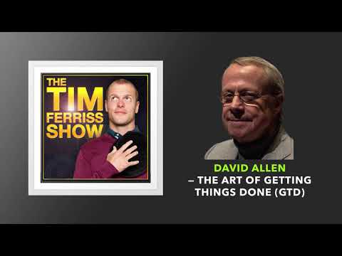 David Allen — The Art of Getting Things Done (GTD) | The Tim Ferriss Show