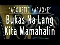 Bukas na lang kita mamahalin - Acoustic karaoke (Lani Misalucha)